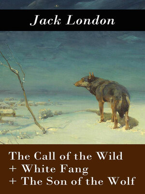 cover image of The Call of the Wild + White Fang + the Son of the Wolf (3 Unabridged Classics)